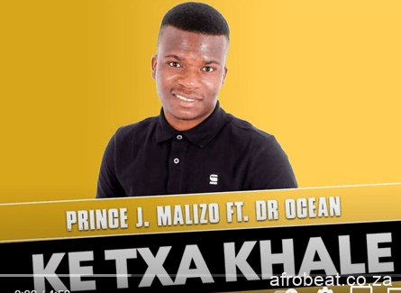 Prince J Malizo – Ke Txa Khale Ft. Dr Ocean Original Mix Hiphopza - Prince J Malizo – Ke Txa Khale Ft. Dr Ocean (Original Mix)