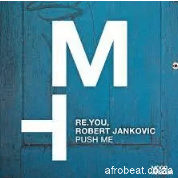 Re.You ft Robert Jankovic Push Me fakazadownload - Re.You – Push Me ft Robert Jankovic