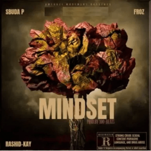 Sbuda P ft Rashid Kay Froz Mindset 300x300 - Sbuda P ft Rashid Kay &amp; Froz – Mindset