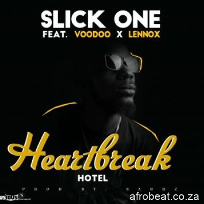 Slick One – Heartbreak Hotel Ft. Voodoo Lennox Hiphopza - Slick-One – Heartbreak Hotel Ft. Voodoo & Lennox