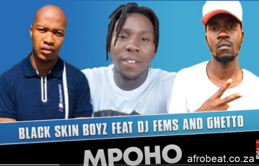 Black Skin Boyz – Mpoho Ft. DJ Fems and Ghetto Original Hiphopza - Black Skin Boyz – Mpoho Ft. DJ Fems & Ghetto (Original)