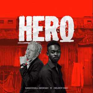 Dancehall Keddah – Hero Ft. Delroy Hkd Hiphopza - Dancehall Keddah – Hero Ft. Delroy Hkd