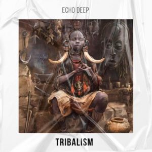 Echo Deep Tribalism Original Mix mp3 image Afro Beat Za 300x300 - Echo Deep – Tribalism (Original Mix)