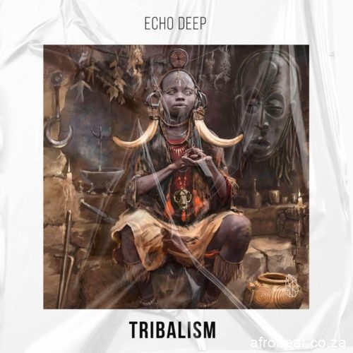 Echo Deep Tribalism Original Mix mp3 image Afro Beat Za - Echo Deep – Tribalism (Original Mix)