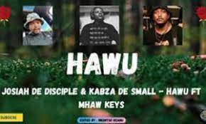 Josiah De Disciple Kabza De Small – Hawu Ft. Mhaw Keys - Josiah De Disciple &amp; Kabza De Small – Hawu Ft. Mhaw Keys