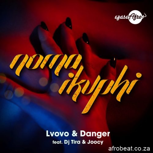 Lvovo Danger – Noma iKuphi Ft. DJ Tira Joocy Hiphopza - L’vovo & Danger – Noma iKuphi Ft. DJ Tira & Joocy