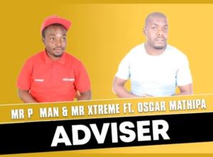 Mr P Man Mr Xtreme – Adviser Ft. Oscar Mathipa Hiphopza - Mr P Man &amp; Mr Xtreme – Adviser Ft. Oscar Mathipa