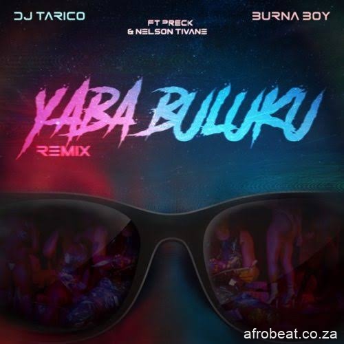 images 2021 06 23T160408.296 - DJ Tarico & Burna Boy – Yaba Buluku (Remix) ft. Preck & Nelson Tivane