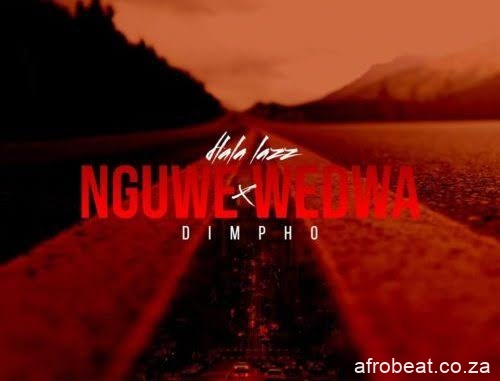images 40 - Dlala Lazz & Dimpho – Nguwe Wedwa