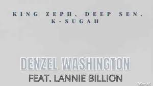 images 74 - King Zeph, Deep Sen, K Sugah – Denzel Washington ft. Lannie Billion