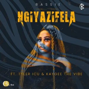 Bassie ft Tyler ICU Kaygee The Vibe Ngiyazifela scaled Hip Hop More Afro Beat Za 300x300 - Bassie ft Tyler ICU & Kaygee The Vibe – Ngiyazifela