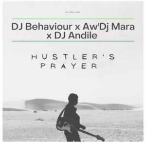 DJ Behaviour AwDJ Mara DJ Andile – Hustlers Prayer mp3 download zamusic Afro Beat Za 300x292 - DJ Behaviour, Aw’DJ Mara & DJ Andile – Hustler’s Prayer