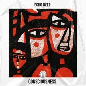 Echo Deep – Consciousness mp3 download zamusic Hip Hop More Afro Beat Za - Echo Deep – Consciousness