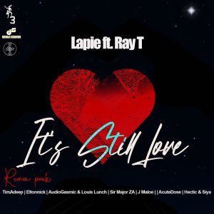 Lapie Ray T – Its Still Love TimAdeep Afrik Mix mp3 download zamusic Hip Hop More Mposa.co .za  Afro Beat Za - Lapie, Ray T – It’s Still Love (Hectic & Siyal Mix Remix)