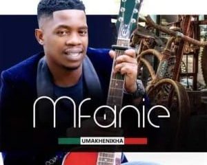 Mfanie – Umakhenikha mp3 download zamusic Hip Hop More Afro Beat Za 2 300x240 - Mfanie – Umakhenikha