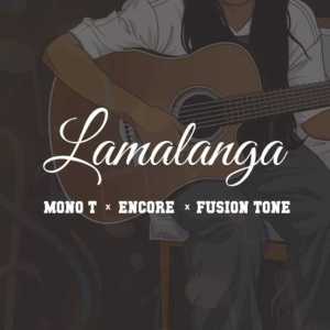 Mono T Encore Fusion Tone – Lamalanga mp3 download zamusic Hip Hop More Afro Beat Za - Mono T, Encore & Fusion Tone – Lamalanga