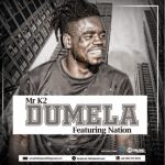 Mr K2 – Dumela Ft Nation Original mp3 download zamusic Hip Hop More Afro Beat Za - Mr K2 – Dumela Ft Nation (Original)