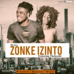 Mr K2 – Zonke Izinto ft Thokozile Original mp3 download zamusic Hip Hop More Afro Beat Za - Mr K2 – Zonke Izinto ft Thokozile (Original)