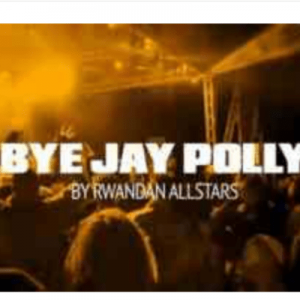 Rwanda Allstars Bye Jay Polly Hip Hop More Afro Beat Za 300x300 - Rwanda Allstars – Bye Jay Polly
