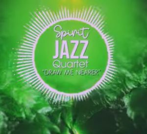 Spirit Of Praise Spirit Jazz Quartet Draw Me Nearer Afro Beat Za 300x274 - Spirit Of Praise – Spirit Jazz Quartet (Draw Me Nearer)