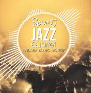 Spirit Of Praise Spirit Jazz Quartet Indaba Yakho NoJesu Afro Beat Za 293x300 - Spirit Of Praise – Spirit Jazz Quartet (Indaba Yakho NoJesu)