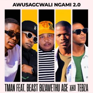 T Man – Awusagcwali Ngami 2.0 ft. Beast RSA BizaWethu ACE Tebza Afro Beat Za 300x300 - T-Man – Awusagcwali Ngami 2.0 ft. Beast RSA, BizaWethu, ACE & Tebza