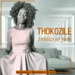 Thokozile – Inhliziyo Yam Original mp3 download zamusic Hip Hop More Afro Beat Za - Thokozile – Inhliziyo Yam (Original)
