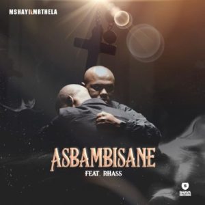 01 Asbambisane feat  Rhass mp3 image Afro Beat Za 300x300 - Mshayi & Mr Thela – Asbambisane ft. Rhass