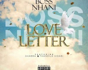 Boss Nhani – Love Letter ft Shabba Thandile Sigabi mp3 download zamusic Afro Beat Za 300x240 - Boss Nhani ft Shabba & Thandile Sigabi – Love Letter