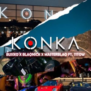 BusiXO Blaqnick MasterBlaq Konka feat Titow mp3 image Hip Hop More Afro Beat Za 300x300 - BusiXO, Blaqnick & MasterBlaq ft. Titow – Konka