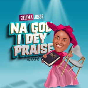 Chioma Jesus – Na God I Dey Praise Afro Beat Za 300x300 - Chioma Jesus – Na God I Dey Praise (Craze)