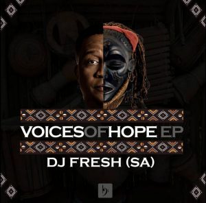 DJ Fresh SA – Voices Of Hope mp3 download zamusic Afro Beat Za 2 - DJ Fresh (SA) – Nziyo Yagogo (Original Mix)