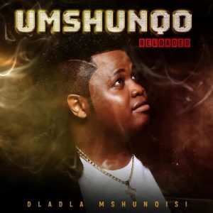 Dladla Mshunqisi – Umshunqo Reloaded mp3 download zamusic Afro Beat Za - Dladla Mshunqisi ft. DJ Lag – Owamabomu