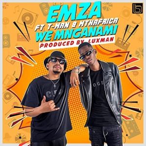 Emza We Mnganam ft. T Man Mthafrica Hip Hop More Afro Beat Za 300x300 - Emza ft. T-Man & Mthafrica – We Mnganam