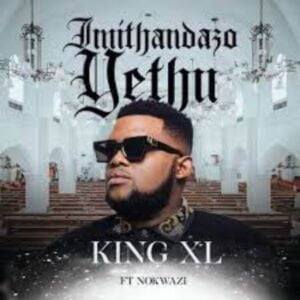 King XL – Imithandazo Yethu ft. Nokwazi mp3 download zamusic Afro Beat Za - King XL ft. Nokwazi – Imithandazo Yethu
