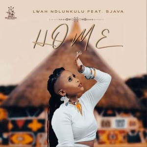 Lwah Ndlunkulu – Home ft. Sjava mp3 download zamusic Afro Beat Za - Lwah Ndlunkulu ft. Sjava – Home