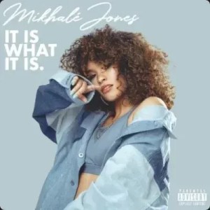 Mikhale Jones – It Is What It Is mp3 download zamusic Afro Beat Za 1 - Mikhalé Jones – I Got It Bad