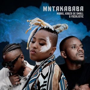 Msaki Mntakababa ft. Kabza De Small Focalistic Hip Hop More Afro Beat Za 1 300x300 - Msaki ft. Kabza De Small & Focalistic – Mntakababa