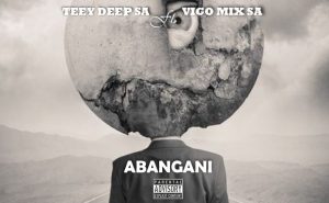 abaganipds Afro Beat Za 300x185 - Teey Deep SA ft. Vigo Mix SA – Abangani
