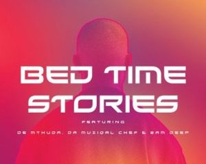 01 Bedtime Stories feat  De Mthuda Da Muziqal Chef Sam Deep mp3 image Hip Hop More Afro Beat Za 300x240 - MalumNator ft. De Mthuda, Da Muziqal Chef & Sam Deep – Bedtime Stories