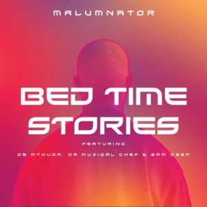 01 Bedtime Stories feat  De Mthuda Da Muziqal Chef Sam Deep mp3 image Hip Hop More Afro Beat Za - MalumNator ft. De Mthuda, Da Muziqal Chef &amp; Sam Deep – Bedtime Stories
