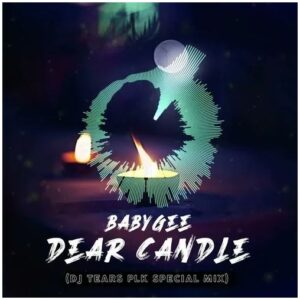 Baby Gee – Dear Candle DJ Tears PLK Special Mix mp3 download zamusic Afro Beat Za - Baby Gee – Dear Candle (DJ Tears PLK Special Mix)