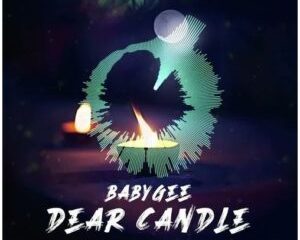Baby Gee – Dear Candle DJ Tears PLK Special Mix mp3 download zamusic Afro Beat Za 300x240 - Baby Gee – Dear Candle (DJ Tears PLK Special Mix)