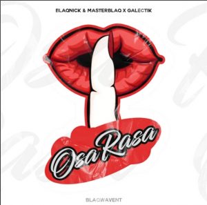 Blaqnick MasterBlaq Galectik – Osa Rasa mp3 download zamusic Afro Beat Za - Blaqnick, MasterBlaq & Galectik – Osa Rasa