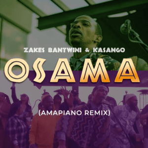 Capture 105 Hip Hop More Afro Beat Za - Zakes Bantwini &amp; Kasango – Osama (Amapiano Remix)