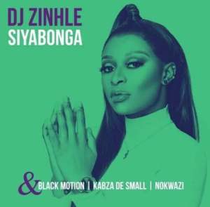 DJ Zinhle – Siyabonga ft. Kabza De Small Black Motion Nokwazi 1 Hip Hop More Afro Beat Za - DJ Zinhle ft. Kabza De Small, Black Motion &amp; Nokwazi – Siyabonga