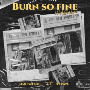 Shalewa Kuti – Burn so Fine Washa ft. Busiswa Hip Hop More Afro Beat Za - Shalewa Kuti ft. Busiswa – Burn so Fine Washa
