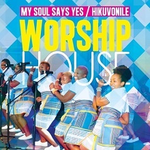 worship house Hip Hop More Afro Beat Za - Worship House – My Soul Says Yes