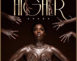 Azana Higher Official Audio Hip Hop More Afro Beat Za 300x240 - Azana – Higher