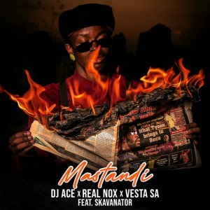 DJ Ace Real Nox Mastandi ft. Vesta SA Skavanator Hip Hop More Afro Beat Za - DJ Ace &amp; Real Nox ft. Vesta SA &amp; Skavanator – Mastandi